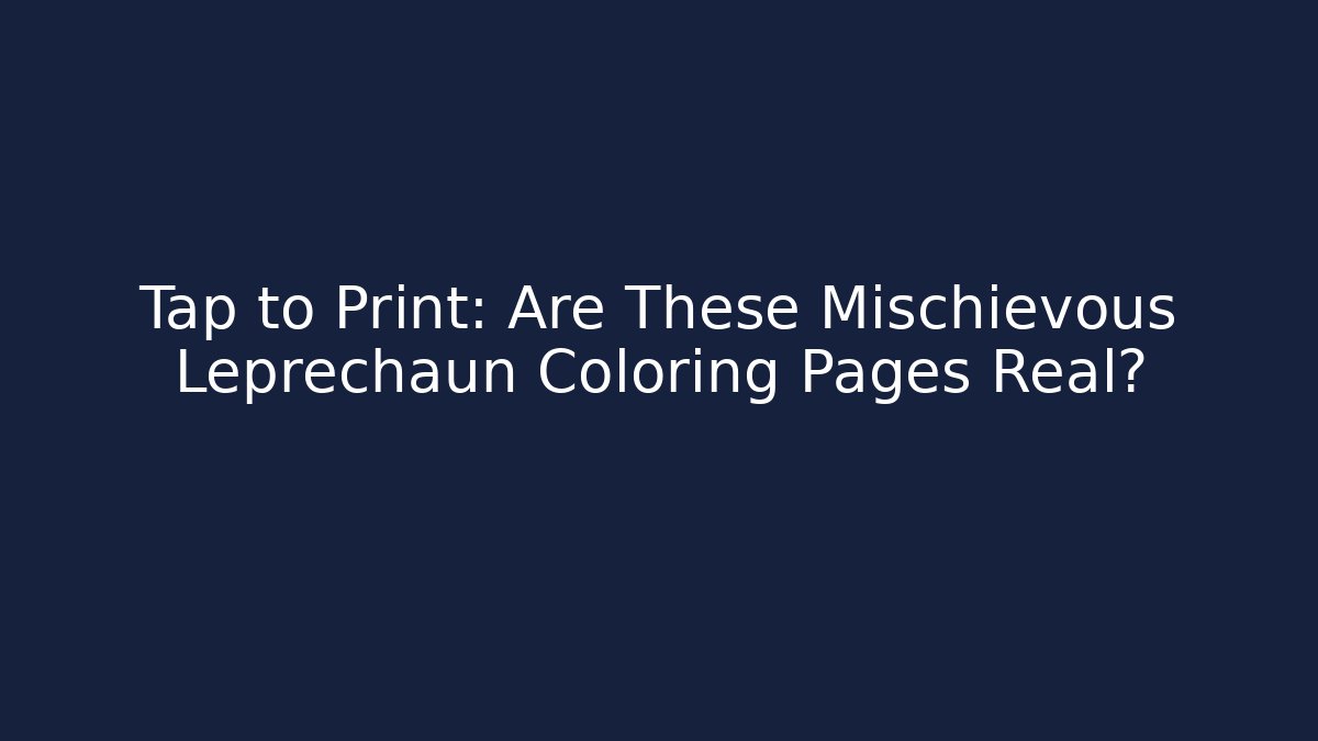 Tap to Print: Are These Mischievous Leprechaun Coloring Pages Real?