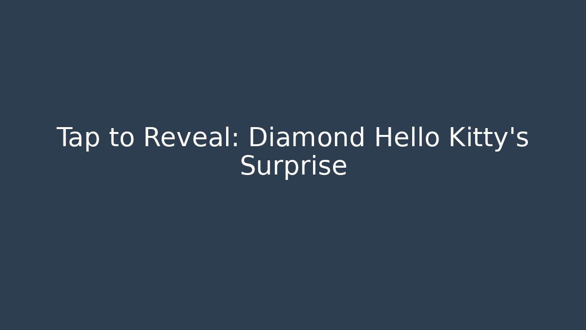 Tap to Reveal: Diamond Hello Kitty's Surprise