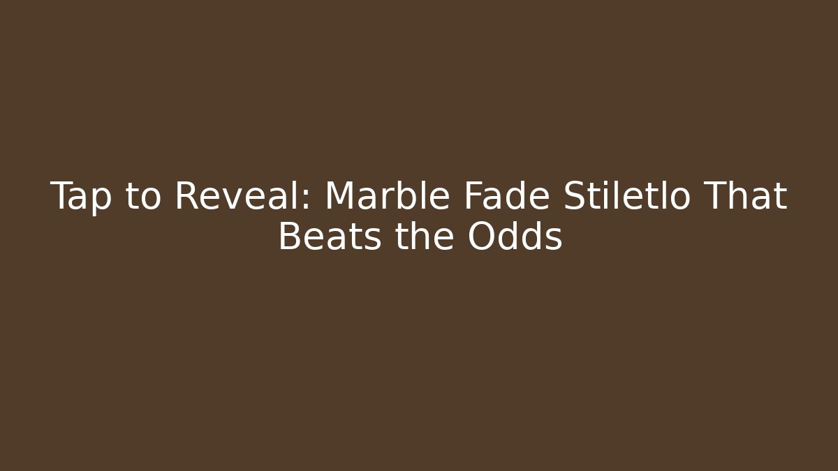 Tap to Reveal: Marble Fade Stiletlo That Beats the Odds