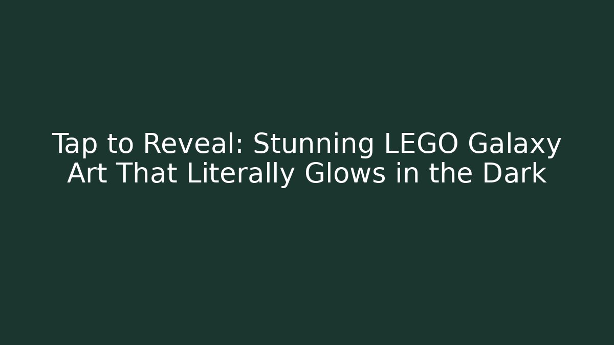 Tap to Reveal: Stunning LEGO Galaxy Art That Literally Glows in the Dark