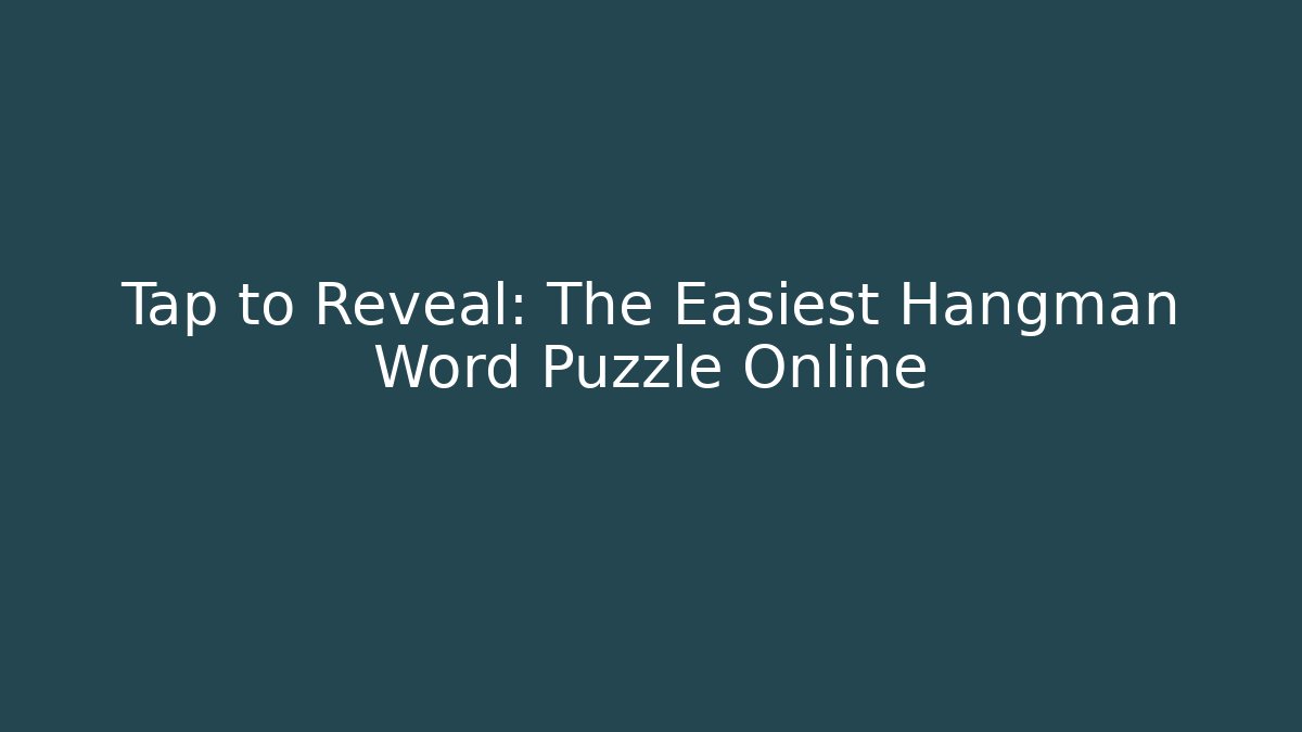 Tap to Reveal: The Easiest Hangman Word Puzzle Online