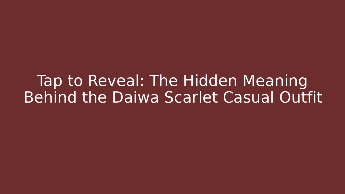 Tap to Reveal: The Hidden Meaning Behind the Daiwa Scarlet Casual Outfit