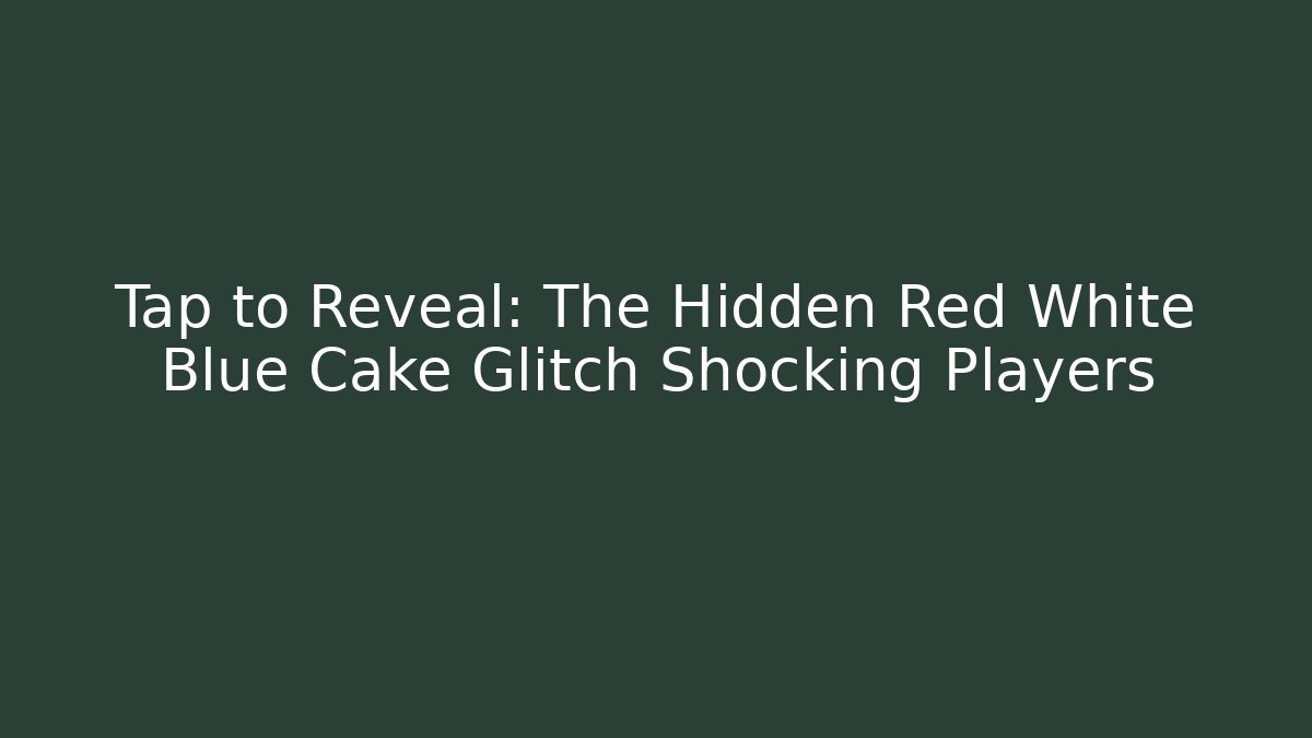 Tap to Reveal: The Hidden Red White Blue Cake Glitch Shocking Players