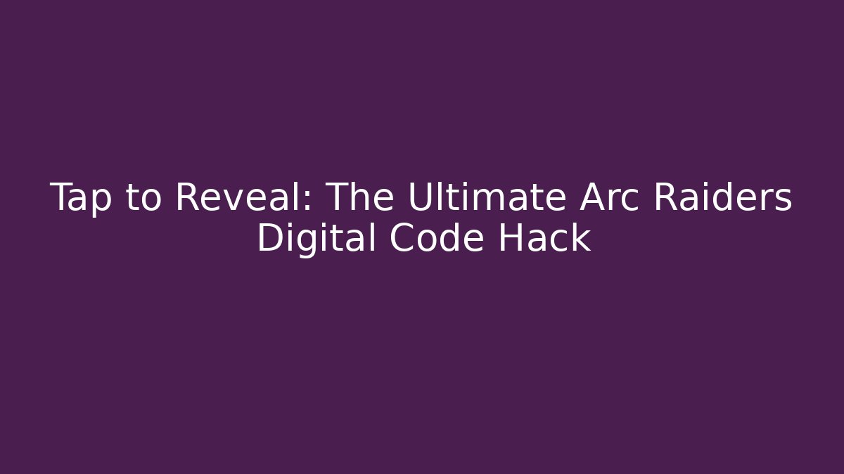 Tap to Reveal: The Ultimate Arc Raiders Digital Code Hack