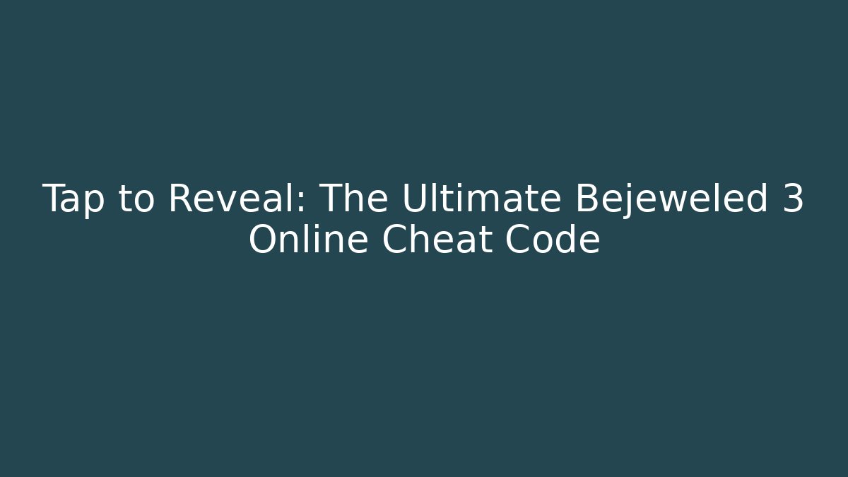 Tap to Reveal: The Ultimate Bejeweled 3 Online Cheat Code - Critter Realm