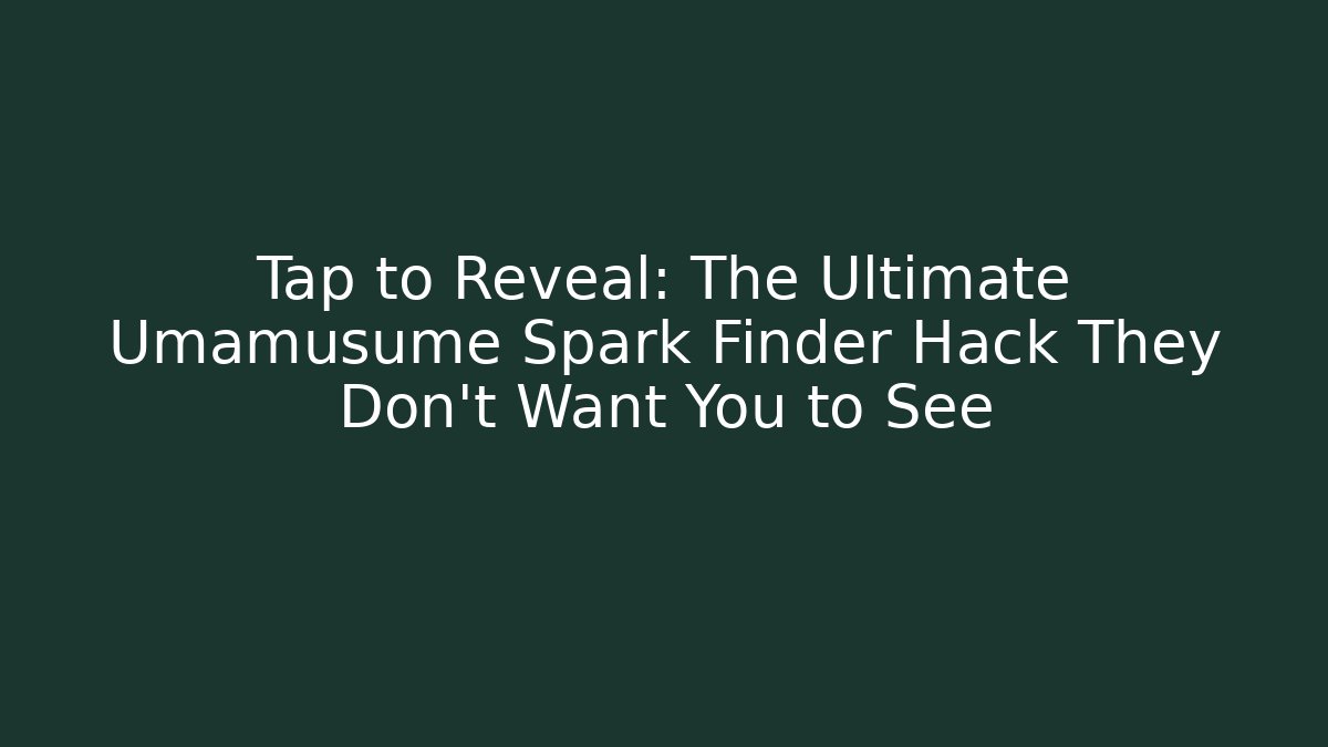 Tap to Reveal: The Ultimate Umamusume Spark Finder Hack They Don’t Want You to See