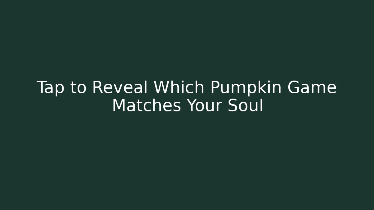 Tap to Reveal Which Pumpkin Game Matches Your Soul