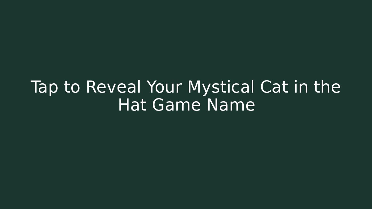 Tap to Reveal Your Mystical Cat in the Hat Game Name