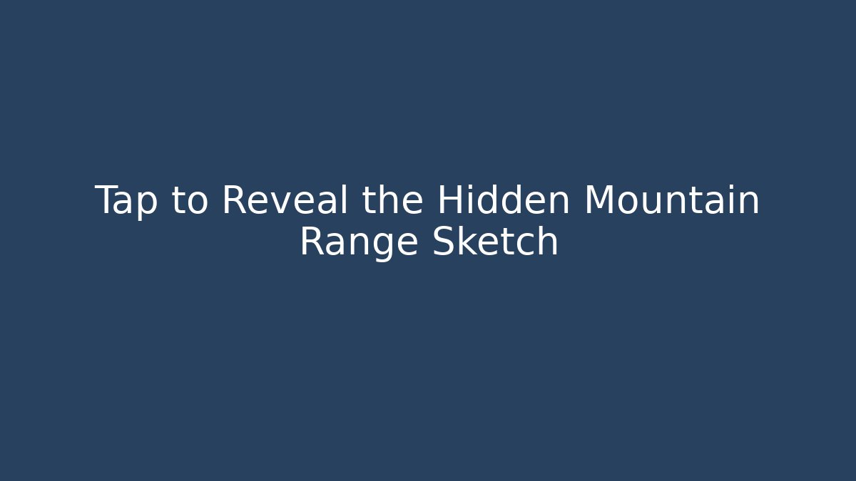 Tap to Reveal the Hidden Mountain Range Sketch