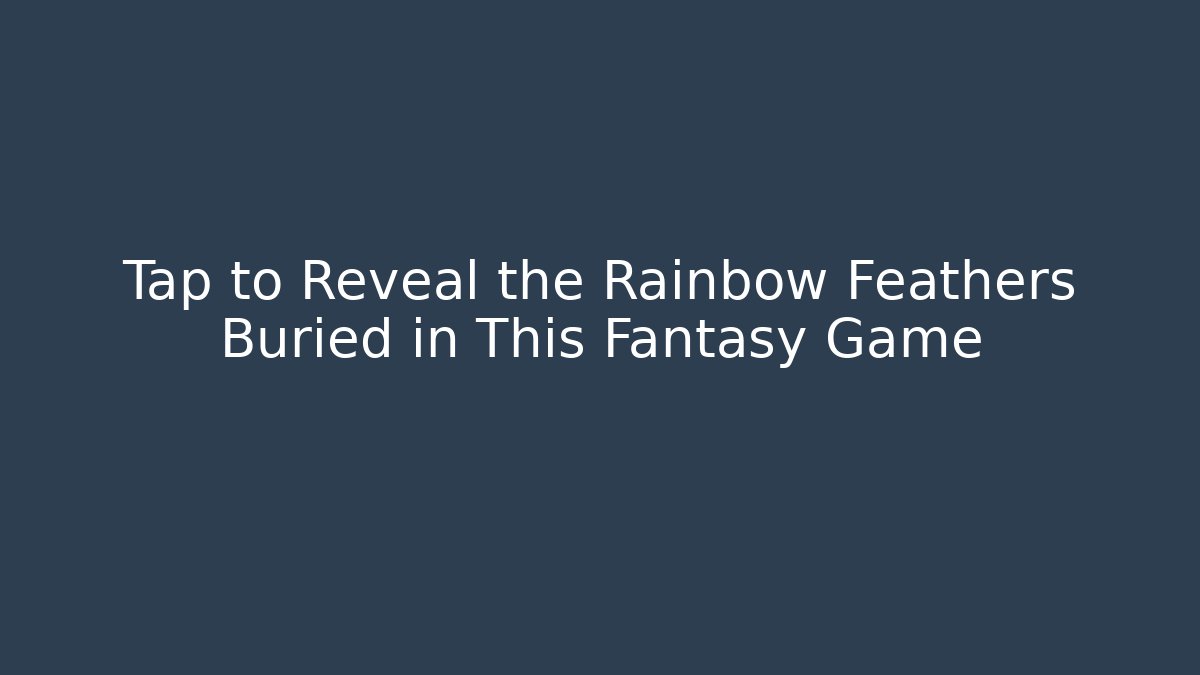 Tap to Reveal the Rainbow Feathers Buried in This Fantasy Game