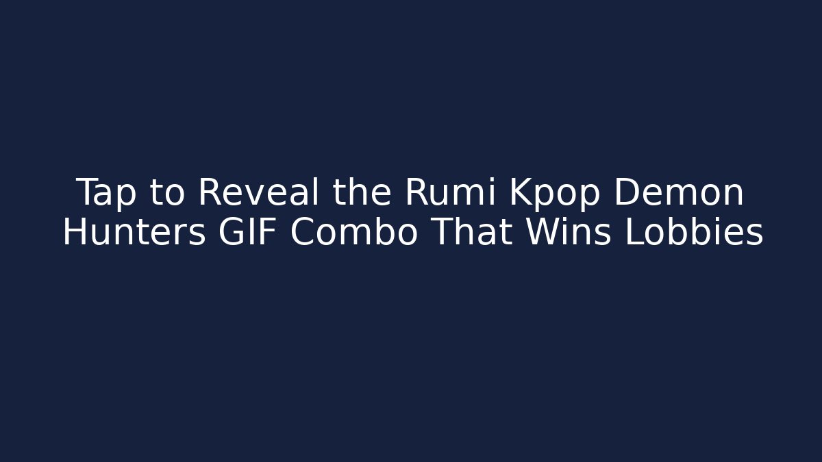 Tap to Reveal the Rumi Kpop Demon Hunters GIF Combo That Wins Lobbies