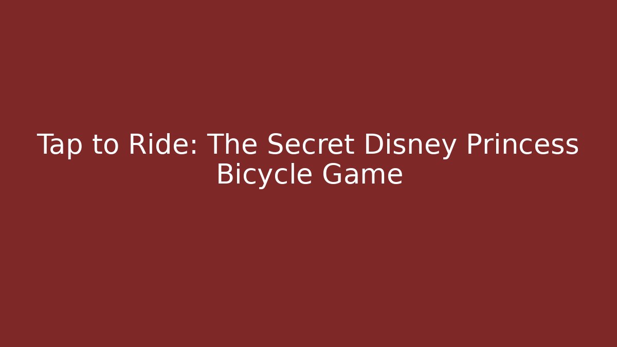Tap to Ride: The Secret Disney Princess Bicycle Game