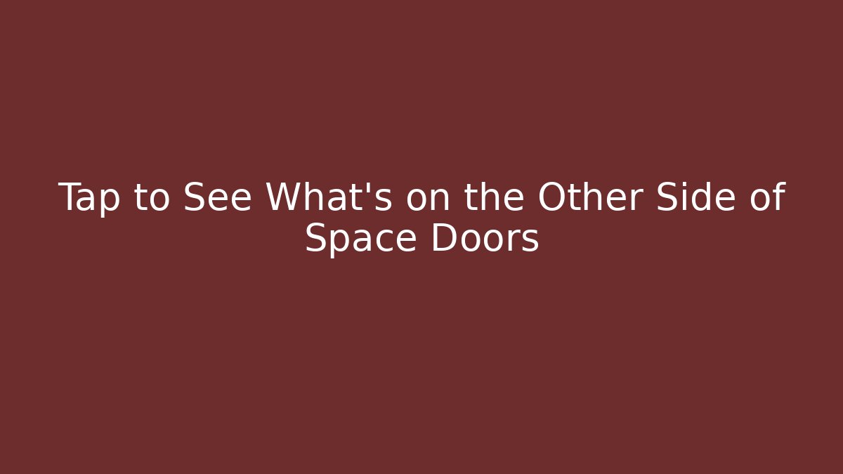 Tap to See What’s on the Other Side of Space Doors