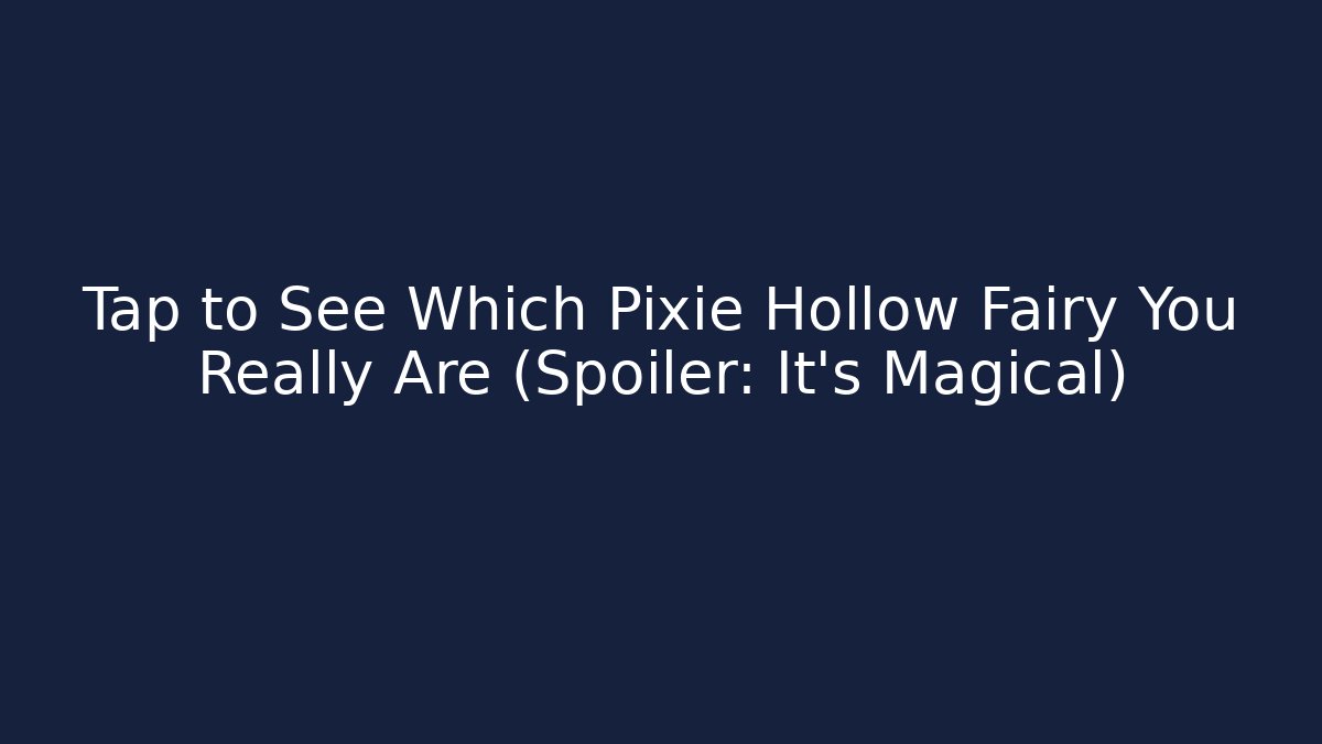 Tap to See Which Pixie Hollow Fairy You Really Are (Spoiler: It's Magical) - Critter Realm