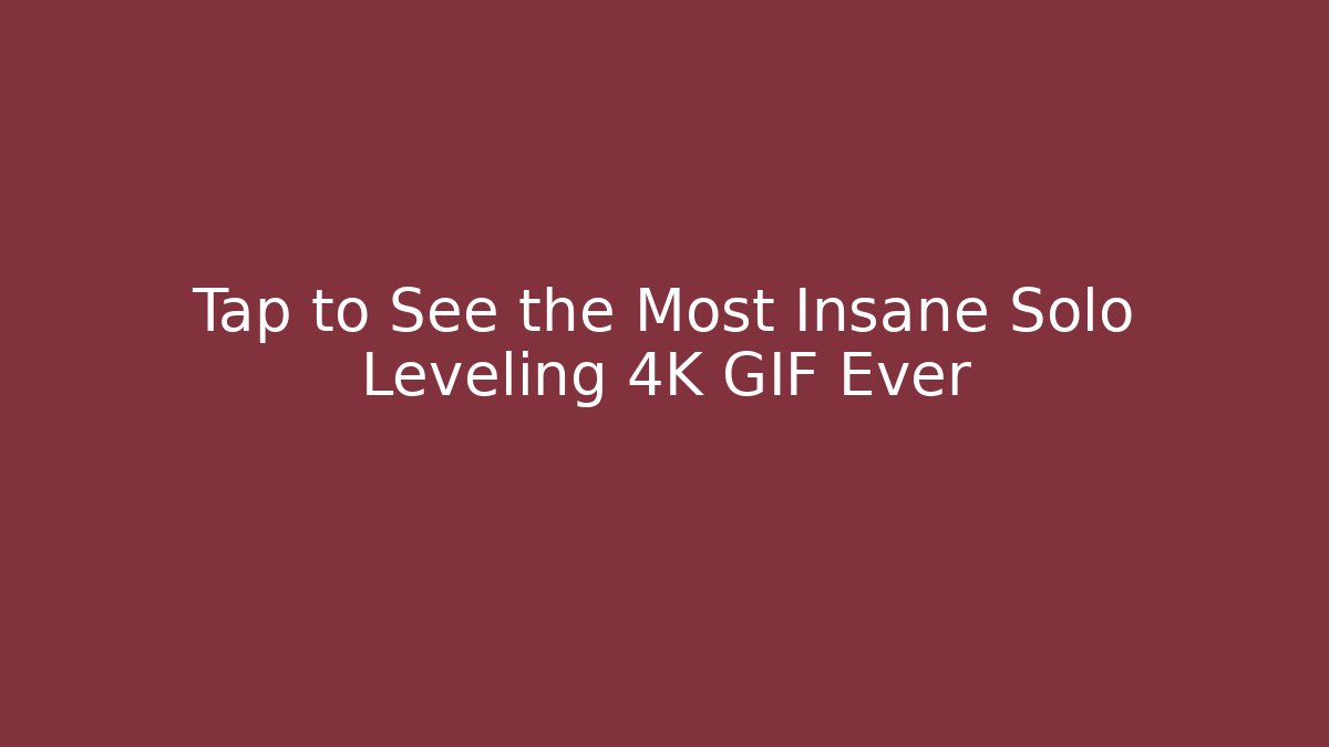 Tap to See the Most Insane Solo Leveling 4K GIF Ever