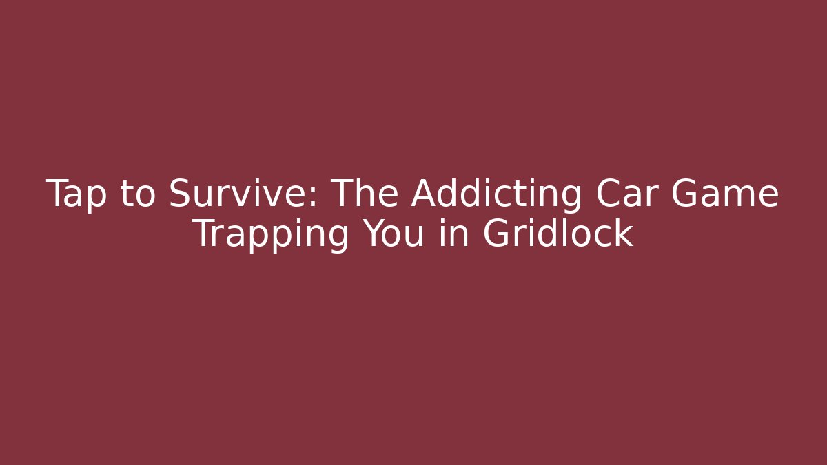 Tap to Survive: The Addicting Car Game Trapping You in Gridlock