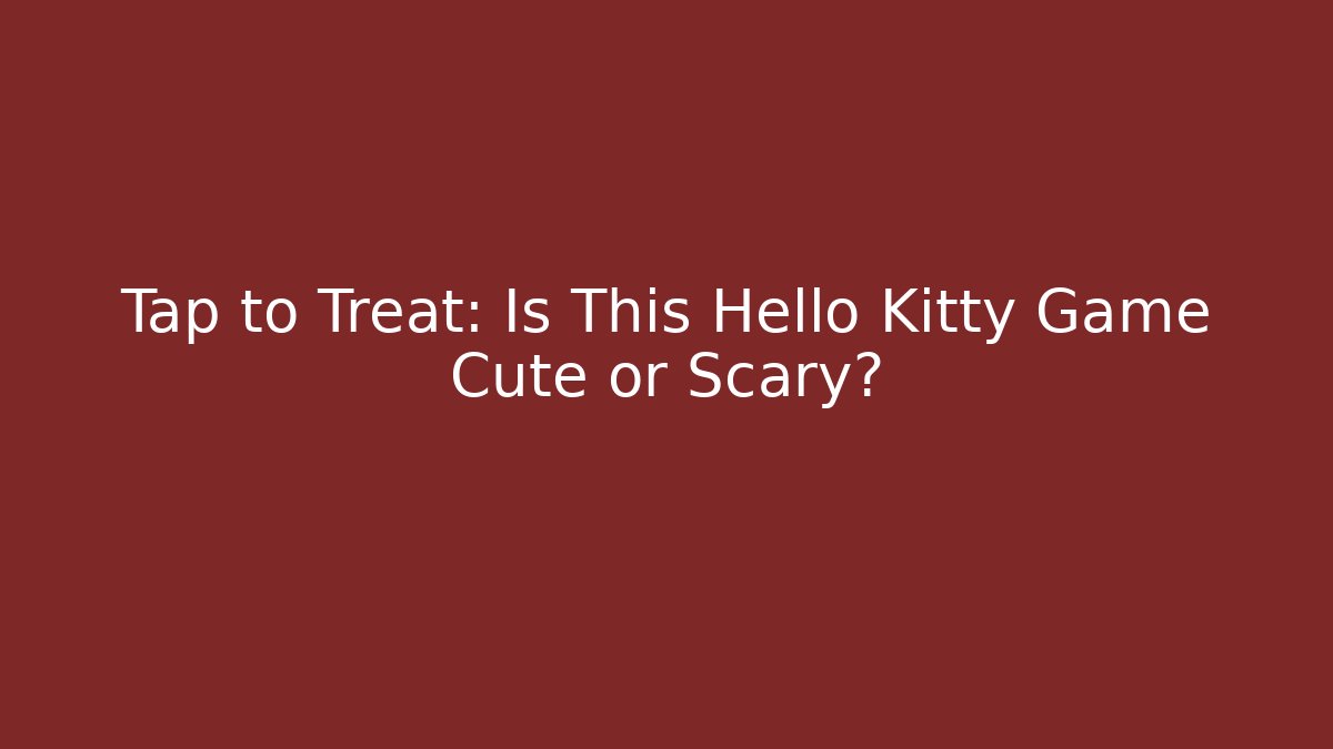 Tap to Treat: Is This Hello Kitty Game Cute or Scary?