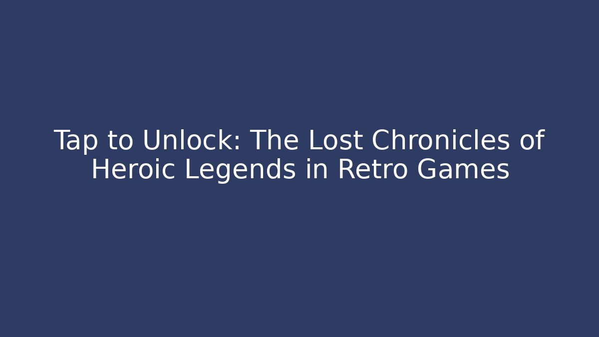 Tap to Unlock: The Lost Chronicles of Heroic Legends in Retro Games - Critter Realm