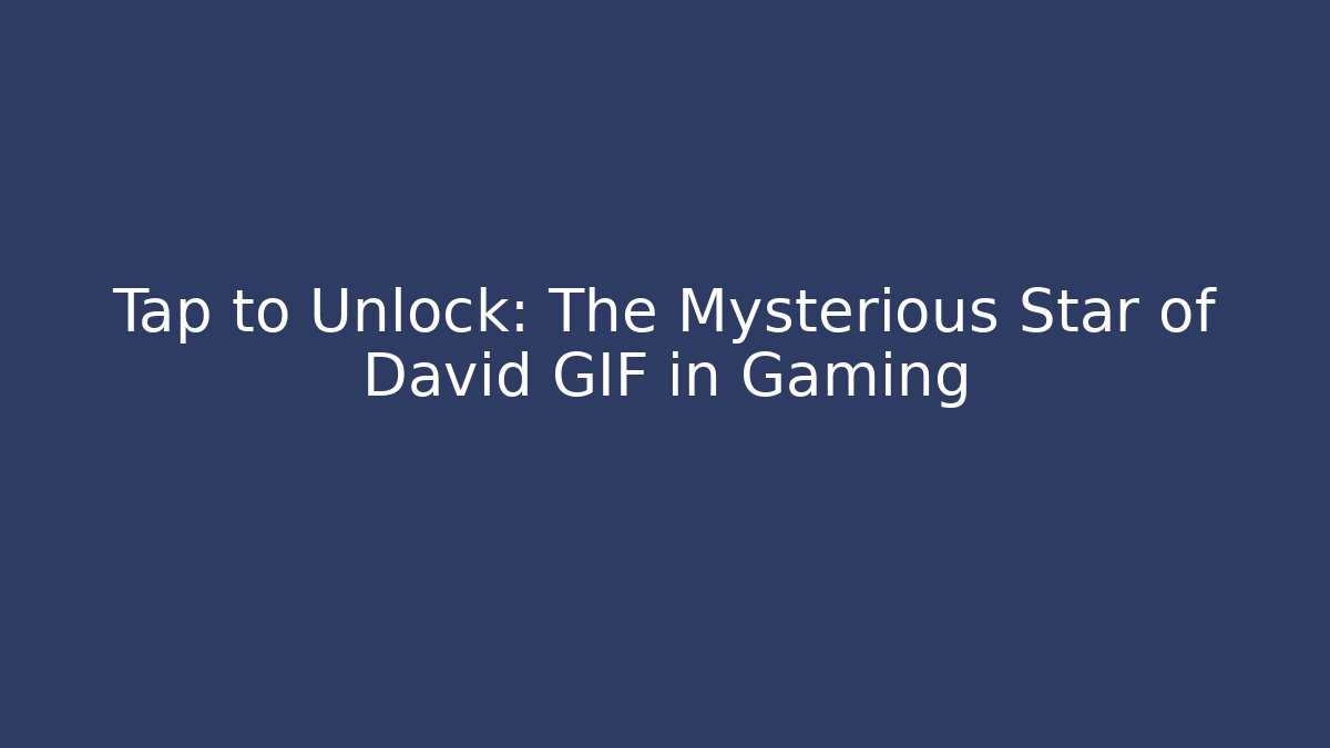 Tap to Unlock: The Mysterious Star of David GIF in Gaming