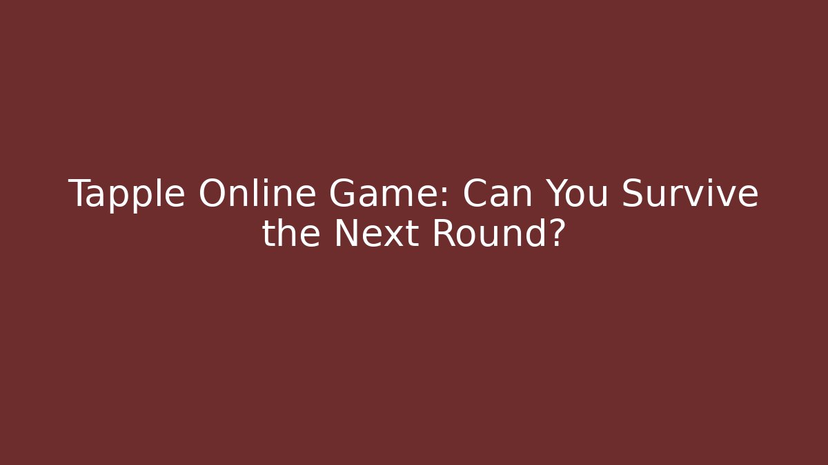 Tapple Online Game: Can You Survive the Next Round?