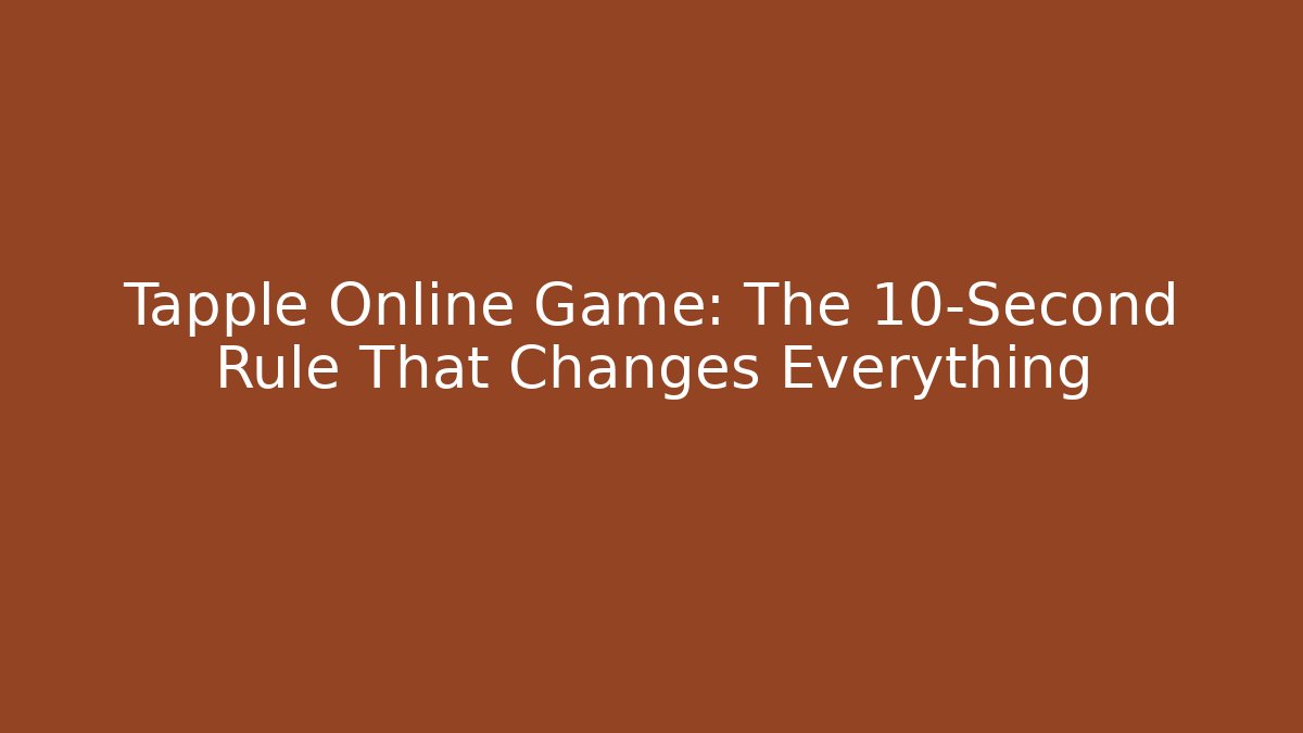 Tapple Online Game: The 10-Second Rule That Changes Everything - Critter Realm