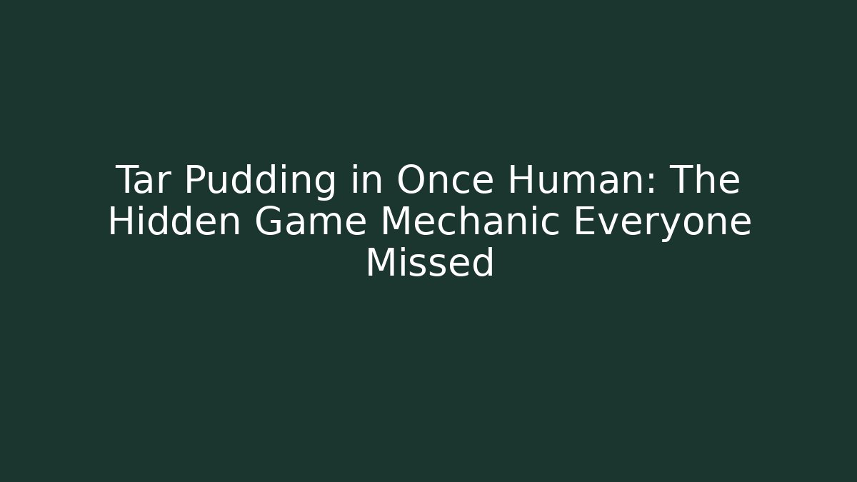 Tar Pudding in Once Human: The Hidden Game Mechanic Everyone Missed