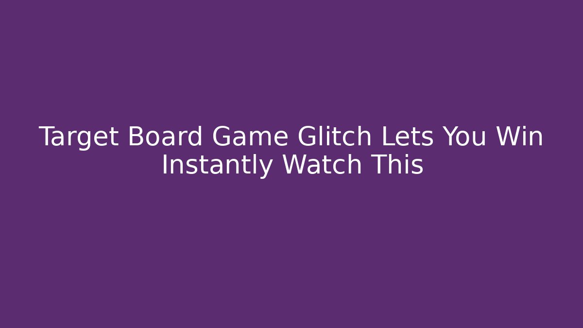 Target Board Game Glitch Lets You Win Instantly Watch This