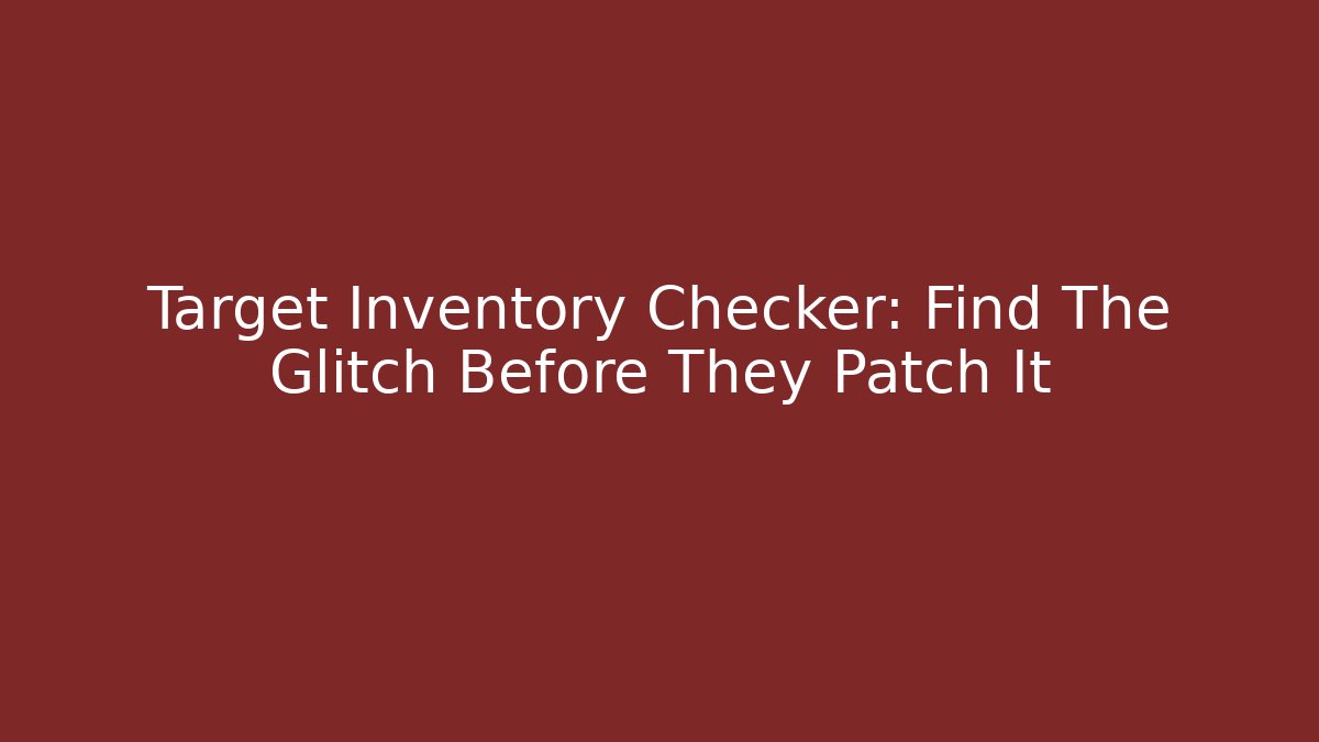 Target Inventory Checker: Find The Glitch Before They Patch It