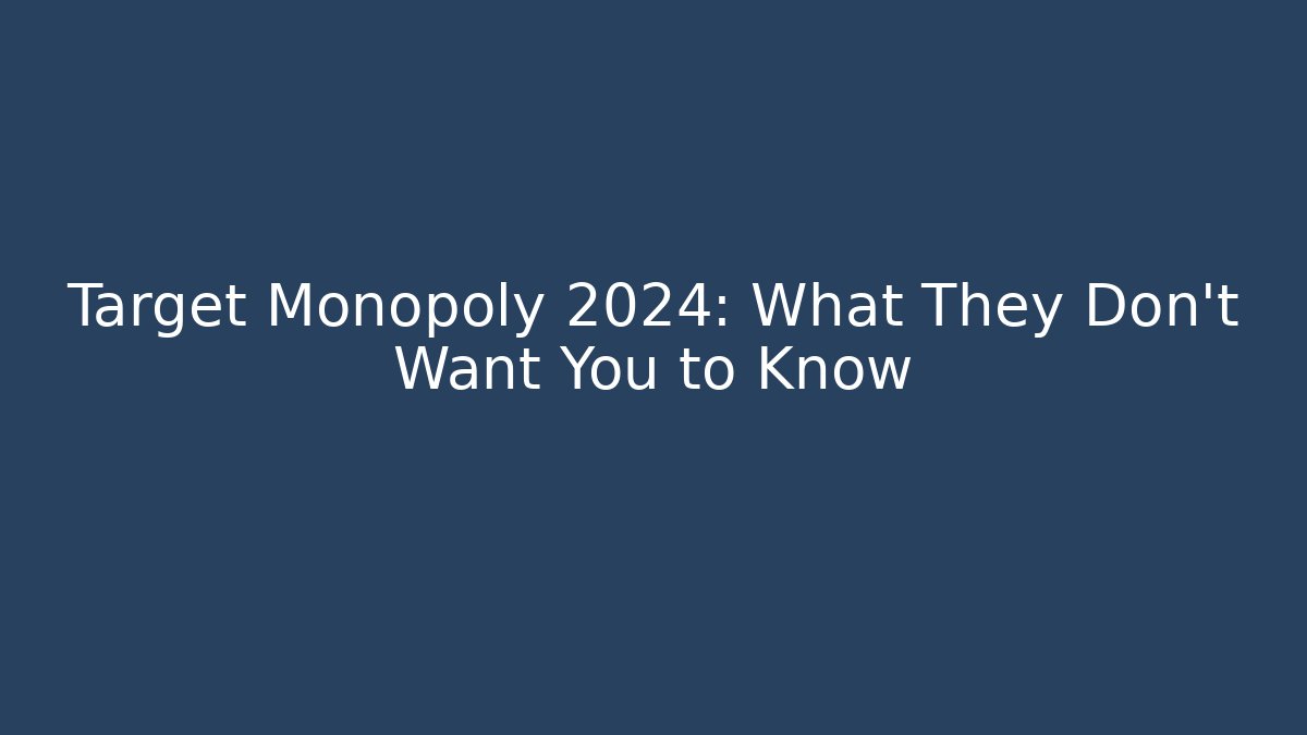 Target Monopoly 2024: What They Don't Want You to Know