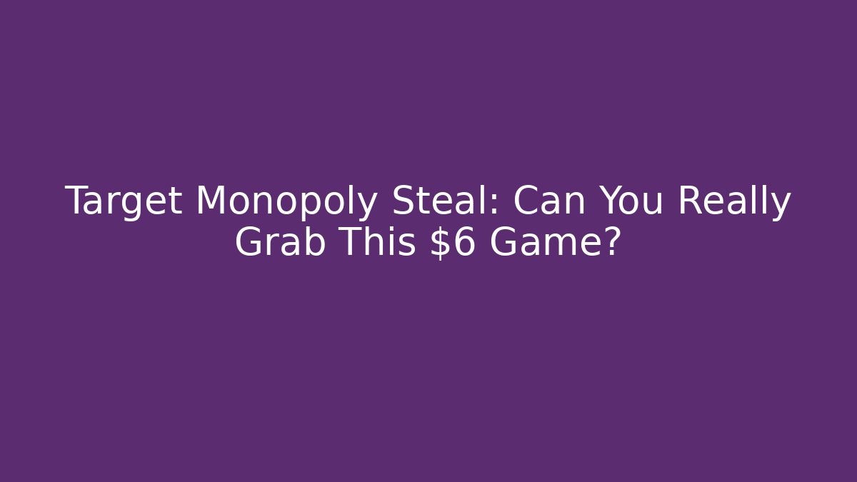 Target Monopoly Steal: Can You Really Grab This $6 Game?