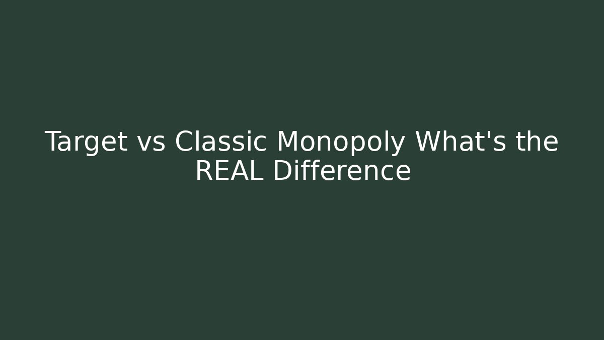 Target vs Classic Monopoly What’s the REAL Difference