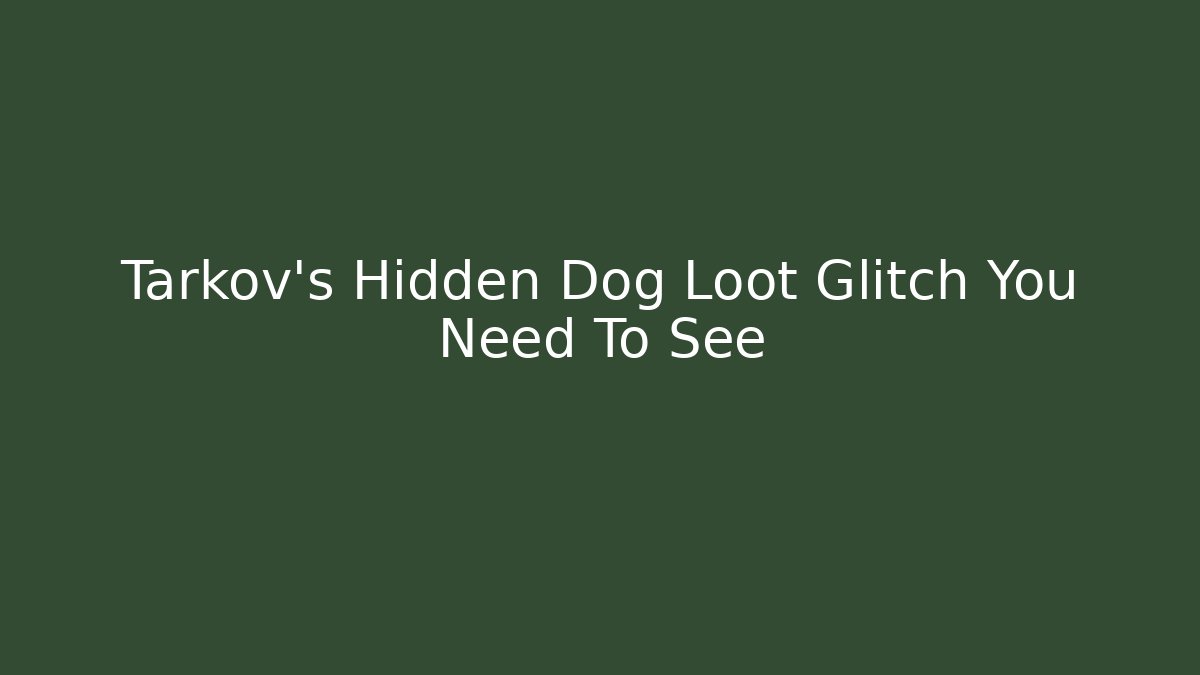 Tarkov's Hidden Dog Loot Glitch You Need To See