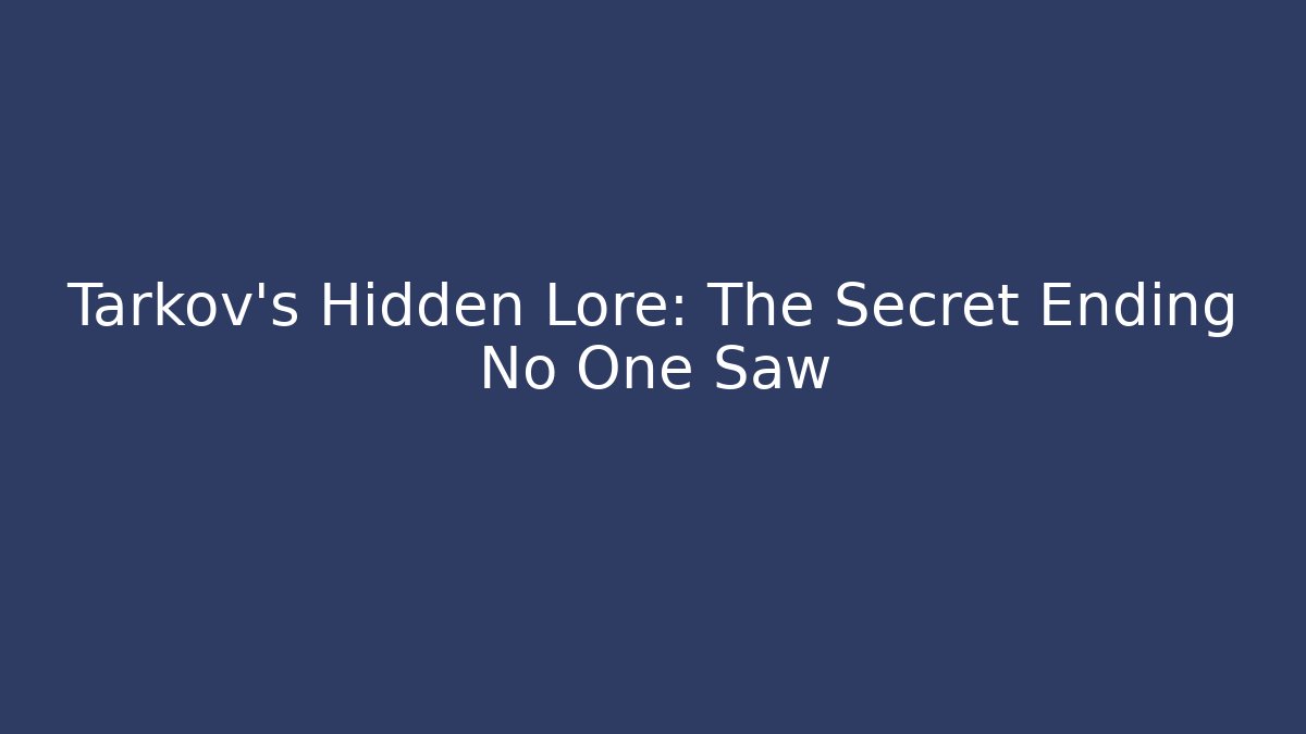 Tarkov's Hidden Lore: The Secret Ending No One Saw - Critter Realm