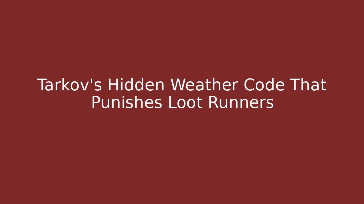 Tarkov's Hidden Weather Code That Punishes Loot Runners
