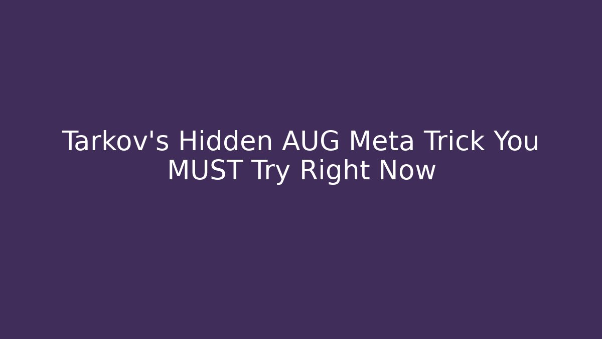 Tarkov’s Hidden AUG Meta Trick You MUST Try Right Now