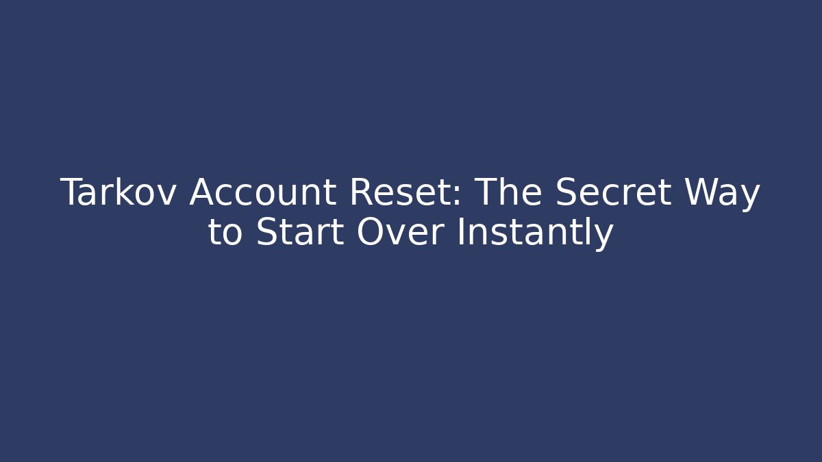 Tarkov Account Reset: The Secret Way to Start Over Instantly - Critter Realm