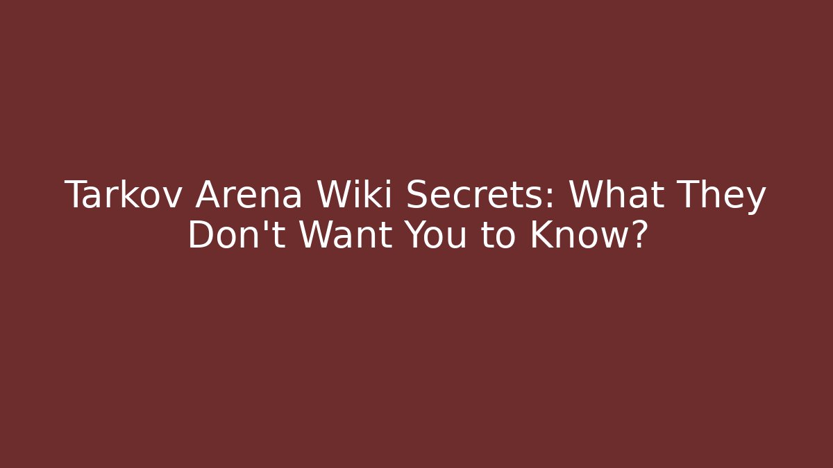 Tarkov Arena Wiki Secrets: What They Don't Want You to Know?