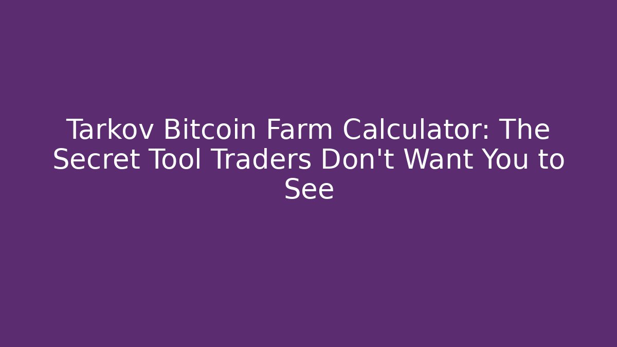 Tarkov Bitcoin Farm Calculator: The Secret Tool Traders Don't Want You to See