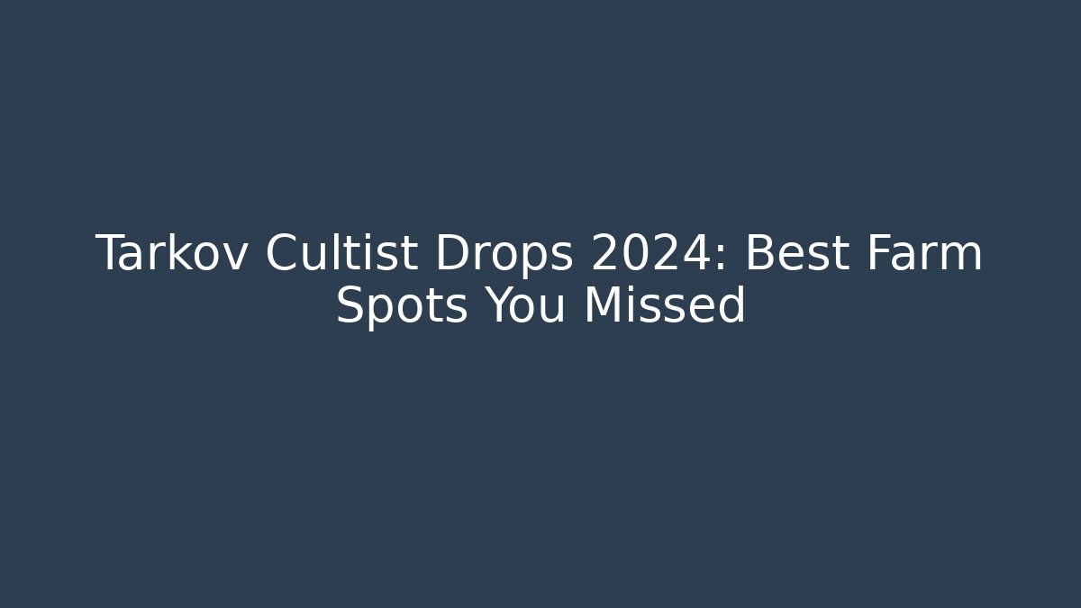 Tarkov Cultist Drops 2024: Best Farm Spots You Missed - Critter Realm