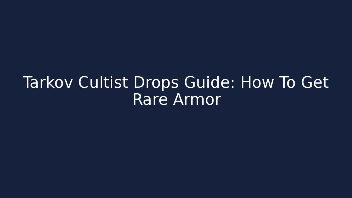Tarkov Cultist Drops Guide: How To Get Rare Armor