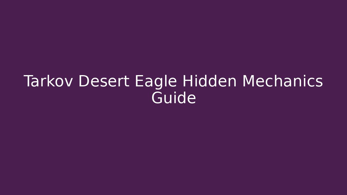 Tarkov Desert Eagle Hidden Mechanics Guide - Critter Realm