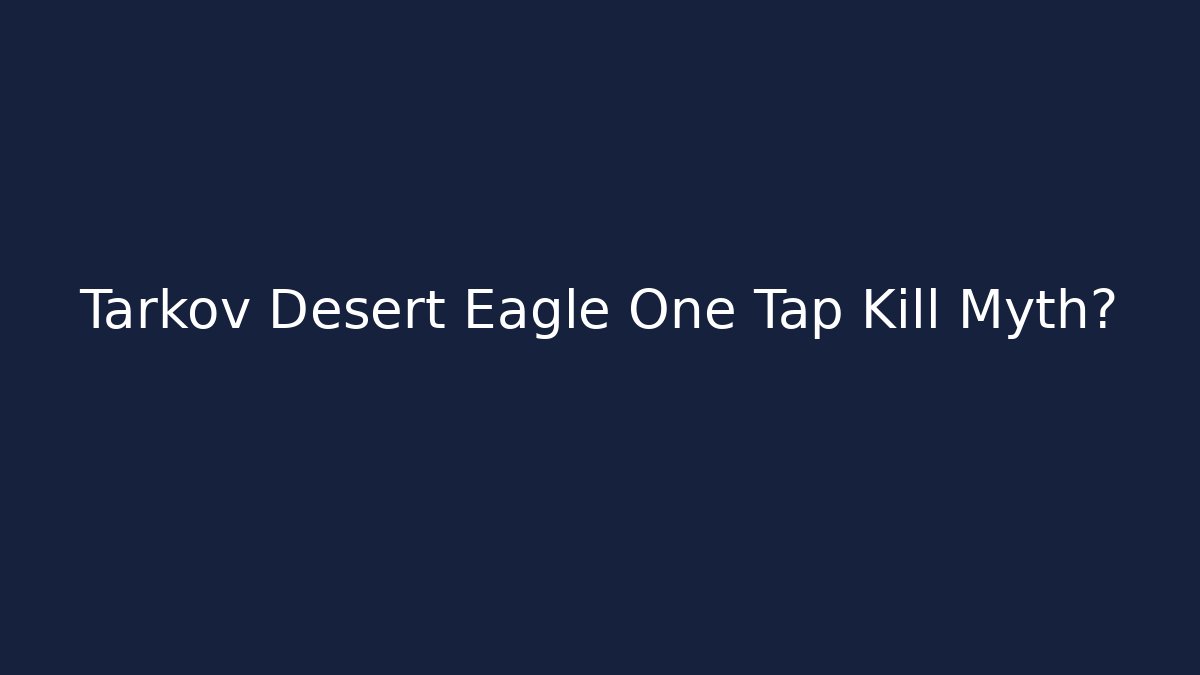 Tarkov Desert Eagle One Tap Kill Myth?