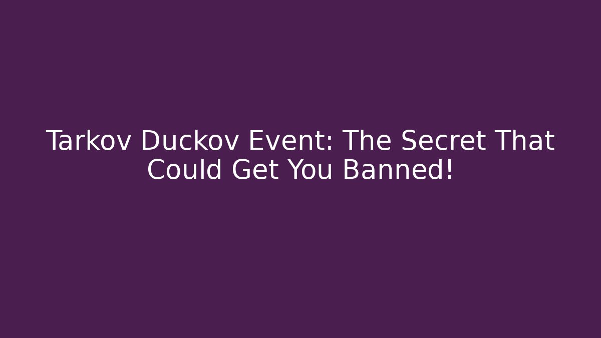 Tarkov Duckov Event: The Secret That Could Get You Banned!