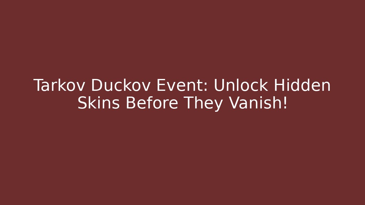 Tarkov Duckov Event: Unlock Hidden Skins Before They Vanish!