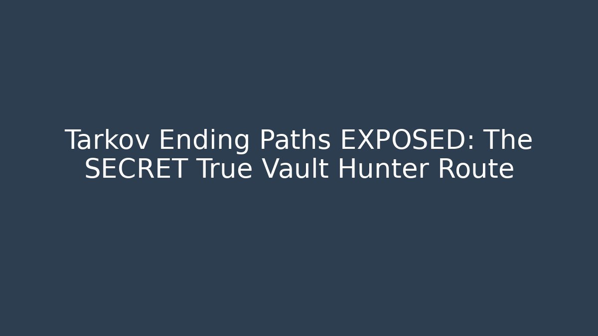 Tarkov Ending Paths EXPOSED: The SECRET True Vault Hunter Route