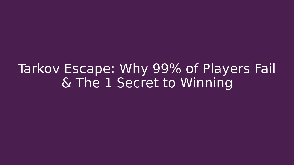 Tarkov Escape: Why 99% of Players Fail & The 1 Secret to Winning
