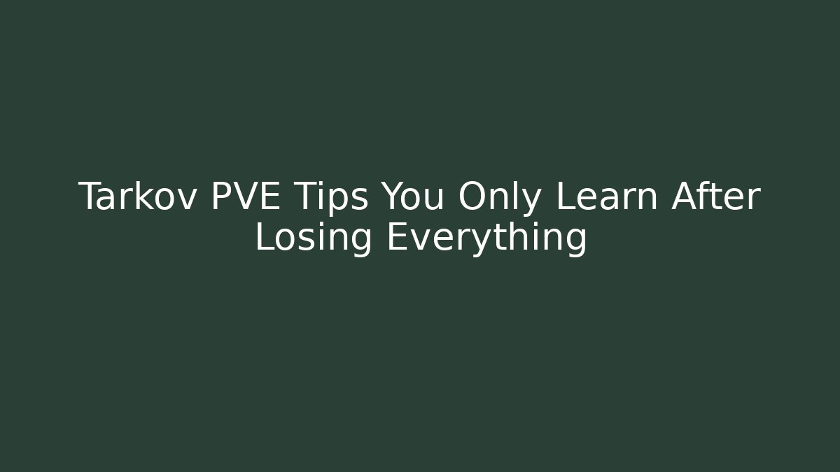Tarkov PVE Tips You Only Learn After Losing Everything