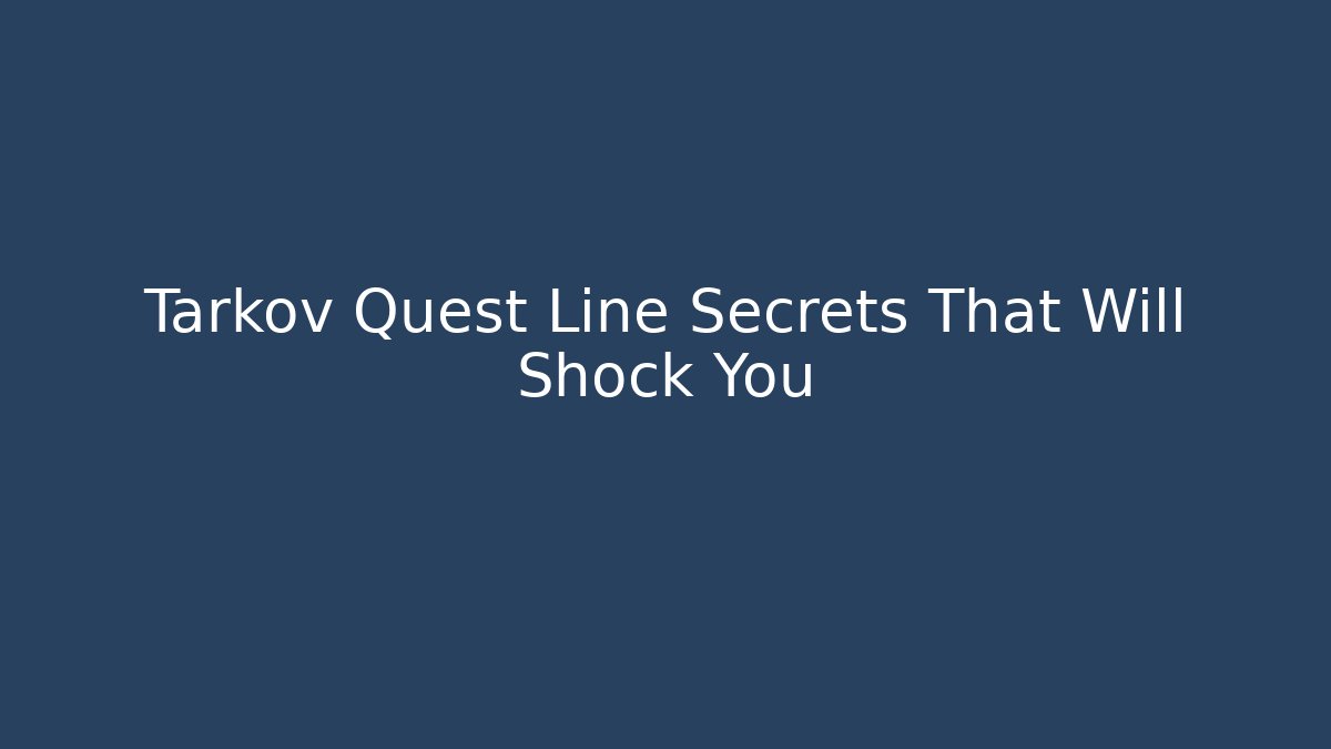 Tarkov Quest Line Secrets That Will Shock You - Critter Realm