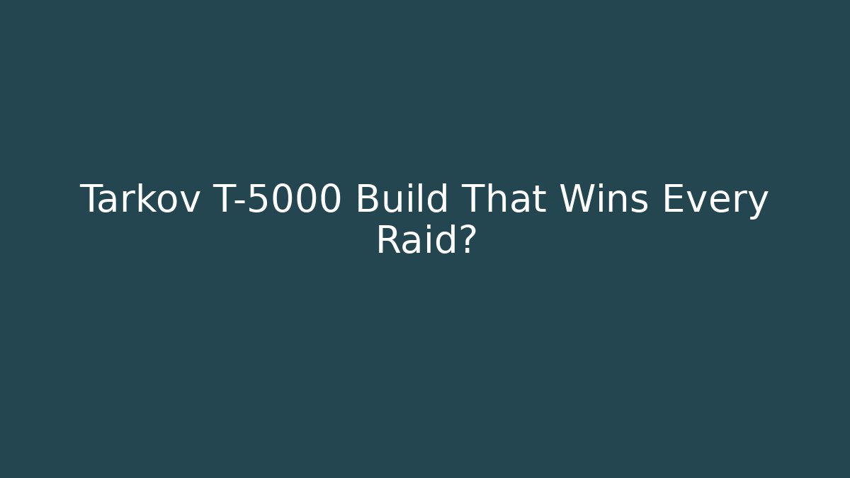 Tarkov T-5000 Build That Wins Every Raid?