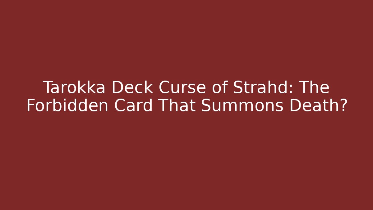 Tarokka Deck Curse of Strahd: The Forbidden Card That Summons Death?